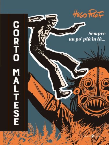 Corto Maltese. Sempre un po' pi&ugrave; in l&agrave;