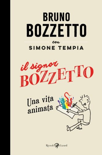 Il signor Bozzetto. Una vita animata