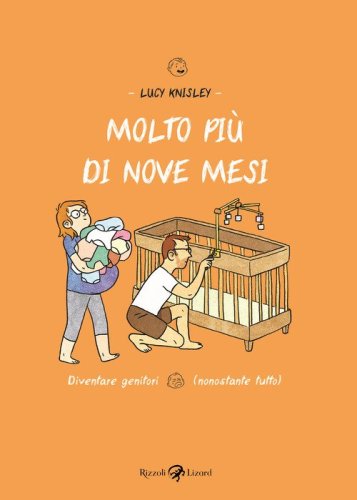 Molto pi&ugrave; di nove mesi. Diventare genitori (nonostante tutto)