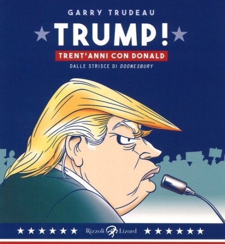 Trump! Trent'anni di Donald. Dalle strisce di &laquo;Doonesbury&raquo;
