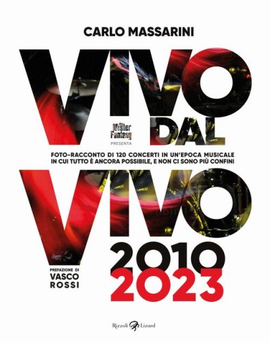 Vivo dal vivo 2010-2023. Foto-racconto di 120 concerti in un'epoca musicale in cui tutto &egrave; ancora possibile, e non ci sono pi&ugrave; confini
