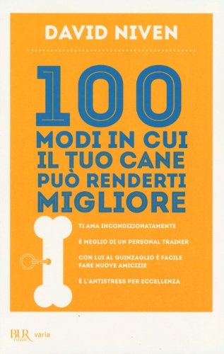 100 modi in cui il tuo cane pu&ograve; renderti migliore