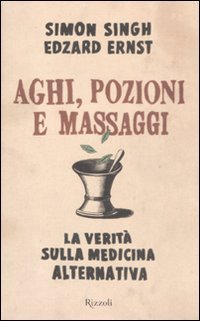 Aghi, pozioni e massaggi. La verit&agrave; sulla medicina alternativa