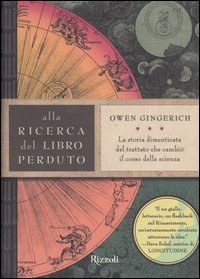 Alla ricerca del libro perduto. La storia dimenticata del trattato che cambi&ograve; il corso della scienza