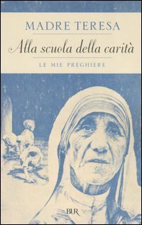 Alla scuola della carit&agrave;. Le mie preghiere