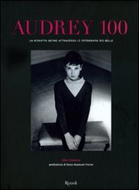 Audrey 100. Un ritratto intimo attraverso le fotografie pi&ugrave; belle