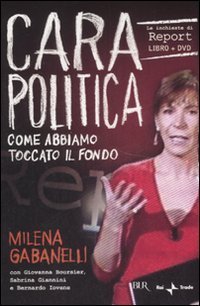 Cara politica. Come abbiamo toccato il fondo. Le inchieste di Report