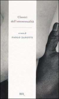 Classici dell'omosessualit&agrave;. L'avventurosa storia di un'utopia