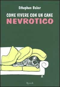 Come vivere con un cane nevrotico
