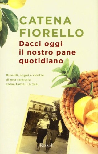 Dacci oggi il nostro pane quotidiano. Ricordi, sogni e ricette di una famiglia come tante. La mia