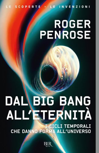 Dal Big Bang all'eternit&agrave;. I cicli temporali che danno forma all'universo