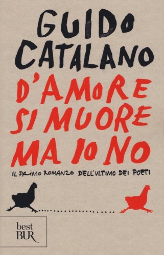 D'amore si muore ma io no. Il primo romanzo dell'ultimo dei poeti