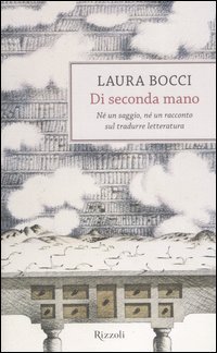 Di seconda mano. N&eacute; un saggio, n&eacute; un racconto sul tradurre letteratura