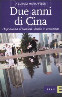 Due anni di Cina. Opportunit&agrave; di business, scenari in evoluzione