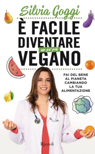 &Egrave; facile diventare un po' pi&ugrave; vegano. Fai del bene al pianeta cambiando la tua alimentazione