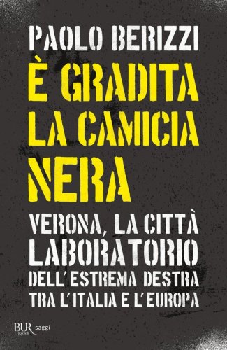 &Egrave; gradita la camicia nera. Verona, la citt&agrave; laboratorio dell'estrema destra tra l'Italia e l'Europa