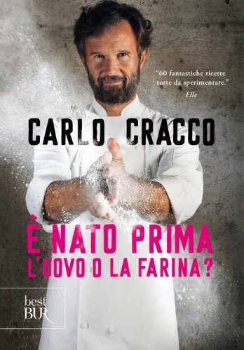 &Egrave; nato prima l'uovo o la farina? 60 nuove ricette per raccontare, con le parole e con i piatti, 11 ingredienti della cucina italiana