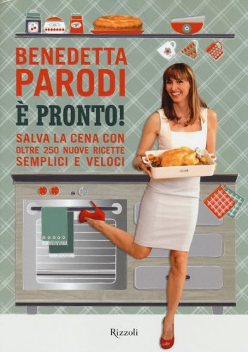 &Egrave; pronto! Salva la cena con oltre 250 nuove ricette semplici e veloci