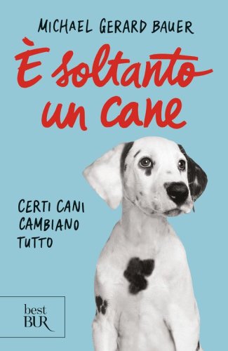 &Egrave; soltanto un cane. Certi cani cambiano tutto
