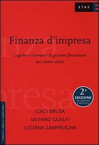 Finanza d'impresa. Logiche e strumenti di gestione finanziaria per creare valore
