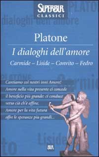 I dialoghi dell'amore. Carmide-Liside-Convito-Fedro