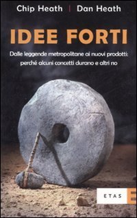 Idee forti. Dalle leggende metropolitane ai prodotti: perch&eacute; alcuni concetti durano e altri no