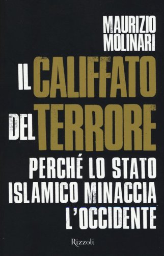 Il Califfato del terrore. Perch&eacute; lo Stato islamico minaccia l'Occidente