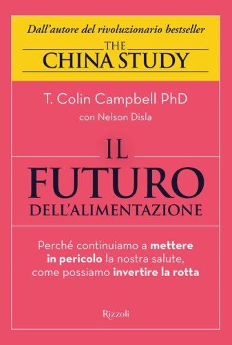 Il futuro dell'alimentazione. Perch&eacute; continuiamo a mettere in pericolo la nostra salute, come possiamo invertire la rotta