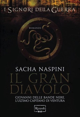 Il Gran Diavolo. Giovanni dalle Bande Nere. L'ultimo capitano di ventura. I signori della guerra - DELLA GUERRA (IL)
