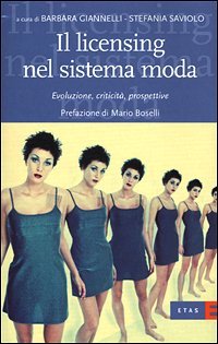 Il licensing nel sistema moda. Evoluzione, criticit&agrave;, prospettive