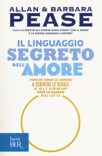 Il linguaggio segreto dell'amore. Perch&eacute; sono le donne a scrivere le regole e gli uomini non le hanno mai lette - UOMINI NON LE HANNO MAI LETTE (IL)