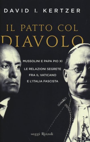 Il patto col diavolo. Mussolini e papa Pio XI. Le relazioni segrete fra il Vaticano e l'Italia fascista - E L'ITALIA FASCISTA (IL)