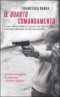 Il quarto comandamento. La vera storia di Mario Francese che sfid&ograve; la mafia e del figlio Giuseppe che gli rese giustizia