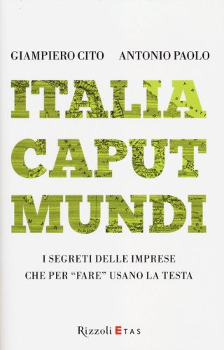 Italia caput mundi. I segreti delle imprese che per &laquo;fare&raquo; usano la testa