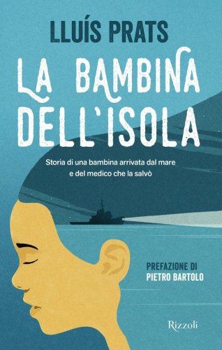 La bambina dell'isola. Storia di una bambina arrivata dal mare e del medico che la salv&ograve;