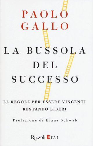 La bussola del successo. Le regole per essere vincenti restando liberi