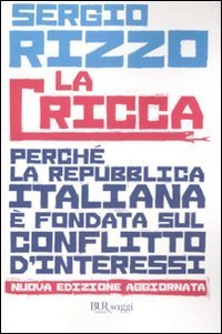 La cricca. Perch&eacute; la Repubblica italiana &egrave; fondata sul conflitto d'interessi