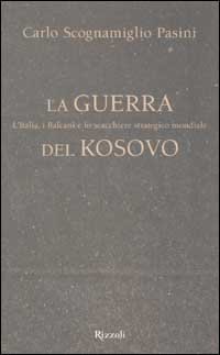 La guerra del Kosovo. L'Italia, i Balcani e lo scacchiere strategico mondiale
