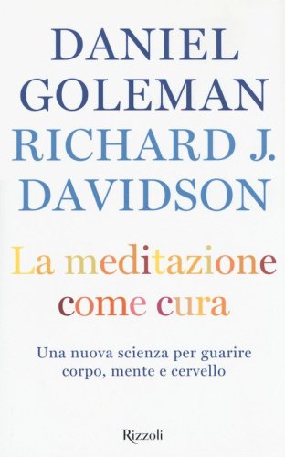 La meditazione come cura. Una nuova scienza per guarire corpo, mente e cervello