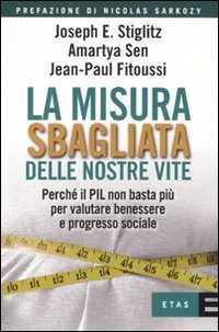 La misura sbagliata delle nostre vite. Perch&eacute; il PIL non basta pi&ugrave; per valutare benessere e progresso sociale