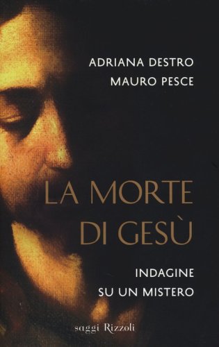 La morte di Ges&ugrave;. Indagine su un mistero