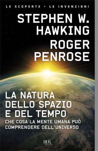 La natura dello spazio e del tempo. Che cosa la mente umana pu&ograve; comprendere dell'universo