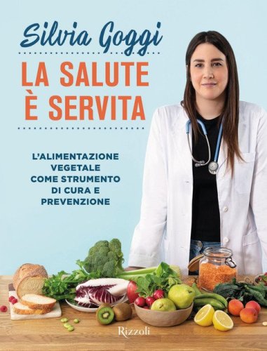 La salute &egrave; servita. L'alimentazione vegetale come strumento di cura e prevenzione