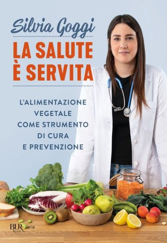 La salute &egrave; servita. L'alimentazione vegetale come strumento di cura e prevenzione