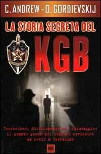 La storia segreta del KGB. Gli uomini e le operazioni dei pi&ugrave; temuti segreti al mondo