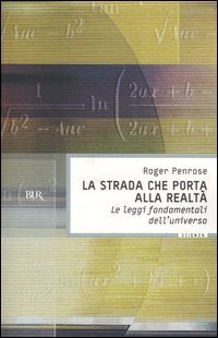 La strada che porta alla realt&agrave;. Le leggi fondamentali dell'universo