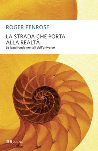 La strada che porta alla realt&agrave;. Le leggi fondamentali dell'universo