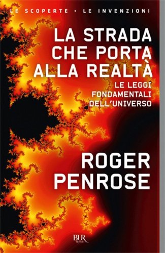 La strada che porta alla realt&agrave;. Le leggi fondamentali dell'universo