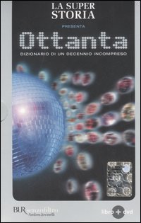 La super storia presenta: Ottanta. Dizionario di un decennio incompreso