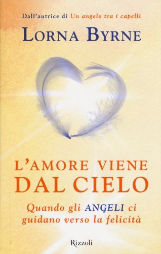 L'amore viene dal cielo. Quando gli angeli ci guidano verso la felicit&agrave;